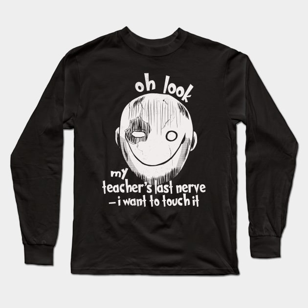 Oh Look My Teacher's Last Nerve I Want To Touch it Long Sleeve T-Shirt by Etopix